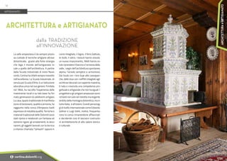 Foto:
www.bandion.it
La valle ampezzana è da sempre prezio-
sa custode di tecniche artigiane altrove
dimenticate, grazie alla forte sinergia
che lega il mondo dell’artigianato lo-
cale a quello dell’architettura. A partire
dalla Scuola Industriale di inizio Nove-
cento, Cortina ha infatti sempre investito
nell’eccellenza. La Scuola Industriale, di-
venuta poi Scuola d’Arte, è un’istituzione
educativa unica nel suo genere. Fondata
nel 1846, ha raccolto l’esperienza delle
maestranze locali e su tale base ha for-
mato generazioni di validissimi artigiani.
La casa, spazio tradizionale di manifesta-
zione di benessere, qualità e armonia, ha
raggiunto nella conca d’Ampezzo livelli
espressivi di indubbia qualità. Tecniche e
materiali tradizionali delle Dolomiti sono
stati ripresi e rielaborati con fantasia ed
estremo rigore: gli arredamenti, le deco-
razioni, gli oggetti lavorati con la tecnica
a intarsio chiamata "tarkashi" oppure in
corno intagliato, il legno, il ferro battuto,
le stufe, il vetro, i tessuti hanno vissuto
un nuovo rinascimento,. Molti hanno vo-
luto riprendere il fascino e l’armonia della
valle, i segni dell’architettura spontanea
alpina, l’arredo semplice e armonioso.
Dai toulà con i loro buje alle cassapan-
che, dalle stue con i soffitti intagliati agli
architravi decorati con sapiente maestria,
è nata e cresciuta una competenza pro-
gettuale e artigianale che non ha eguali. I
progettisti e gli artigiani ampezzani sono
richiestinonsolonelristrettomaesigente
ambito della montagna dolomitica, ma in
tutta Italia, e all’estero. Grandi personag-
gi di livello internazionale come Edoardo
Gellner e Luigi Vietti, inoltre, frequenta-
rono la conca rimanendone affascinati
e decidendo così di lasciarvi costruzio-
ni architettoniche di alto valore storico
e culturale.
ARCHITETTURA e ARTIGIANATO
dalla TRADIZIONE
all’INNOVAZIONE
ARTIGIANATO
14
i cortina.dolomiti.org
ARCHITETTURA
e
ARTIGIANATO
 