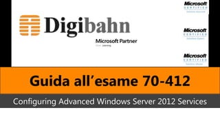 Guida all’esame 70-412
Configuring Advanced Windows Server 2012 Services
 