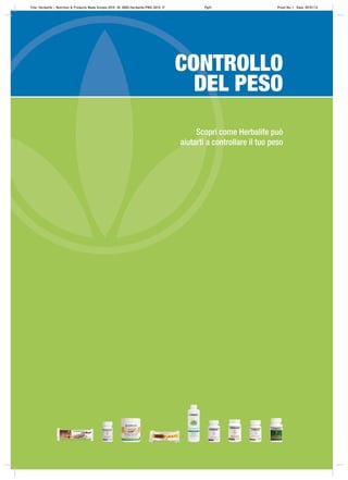 Scopri come Herbalife può
aiutarti a controllare il tuo peso
CONTROLLO
DEL PESO
Title: Herbalife – Nutrition & Products Made Simple 2010 ID: 0000-Herbalife-PMS-2010_IT Pg31 Proof No: I Date: 09/01/12
 