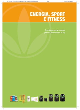 Energia per corpo e mente
per una performance al top
ENERGIA, SPORT
E FITNESS
Title: Herbalife – Nutrition & Products Made Simple 2010 ID: 0000-Herbalife-PMS-2010_IT Pg45 Proof No: I Date: 09/01/12
 