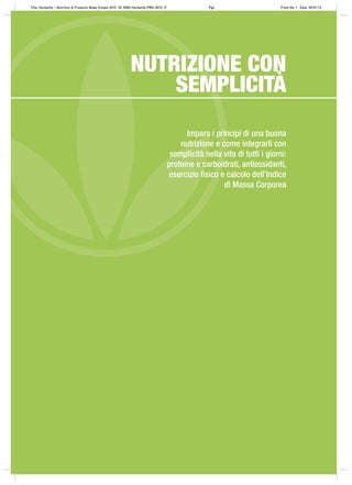 Impara i principi di una buona
nutrizione e come integrarli con
semplicità nella vita di tutti i giorni:
proteine e carboidrati, antiossidanti,
esercizio ﬁsico e calcolo dell’Indice
di Massa Corporea
NUTRIZIONE CON
SEMPLICITÀ
Title: Herbalife – Nutrition & Products Made Simple 2010 ID: 0000-Herbalife-PMS-2010_IT Pg6 Proof No: I Date: 09/01/12
 