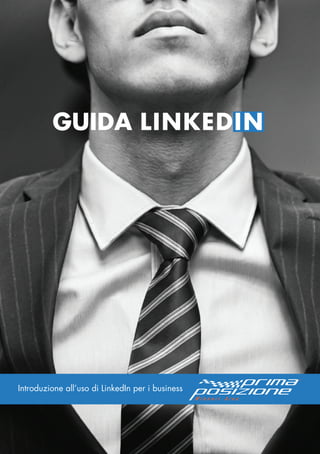 GUIDA LINKEDIN
Introduzione all’uso di LinkedIn per i business
 