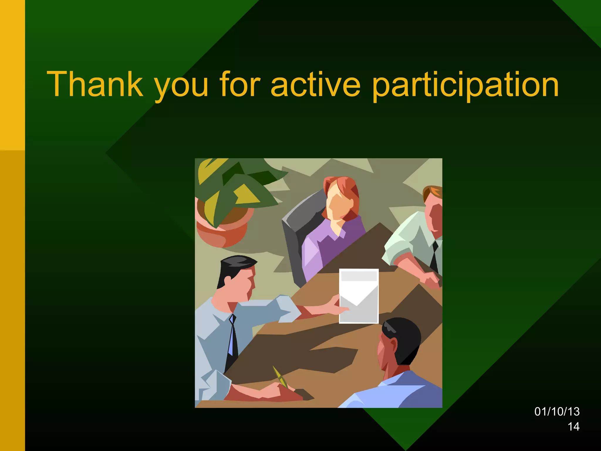 Thank you for active participation




                                01/10/13
                                      14
 