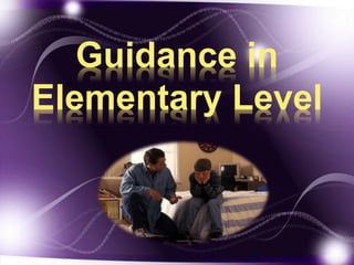 Guidance in
Elementary Level
 