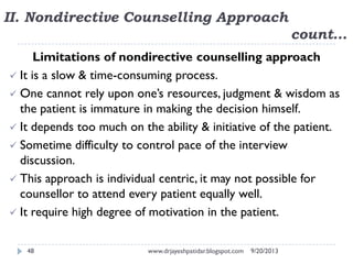 9/20/2013www.drjayeshpatidar.blogspot.com48
Limitations of nondirective counselling approach
 It is a slow & time-consumi...
