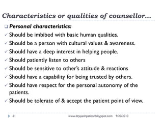 Characteristics or qualities of counsellor…
9/20/2013www.drjayeshpatidar.blogspot.com61
 Personal characteristics:
 Shou...