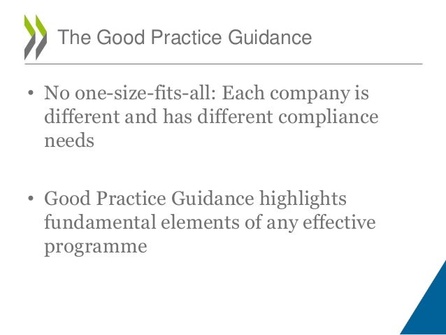 • No one-size-fits-all: Each company is
different and has different compliance
needs
• Good Practice Guidance highlights
f...