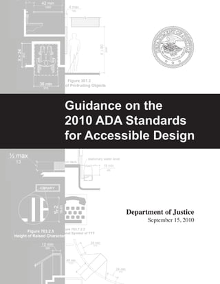 Guidance on the
2010 ADA Standards
for Accessible Design




         Department of Justice
               September 15, 2010
 