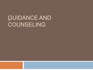 GUIDANCE AND 
1. 
COUNSELING 
 