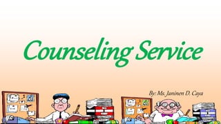 Counseling Service
By: Ms. Janinen D. Caya
 