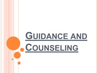 GUIDANCE AND
COUNSELING
 