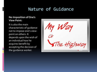 Nature of Guidance
No Imposition of One's
View Point:
It is also the main
characteristic of guidance
not to impose one's v...