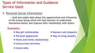 Types of Information and Guidance 
Service Used: 
3. Personal-Social Information 
- valid and usable data about the opport...