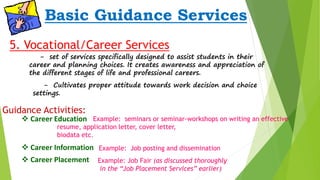 Basic Guidance Services 
5. Vocational/Career Services 
- set of services specifically designed to assist students in thei...