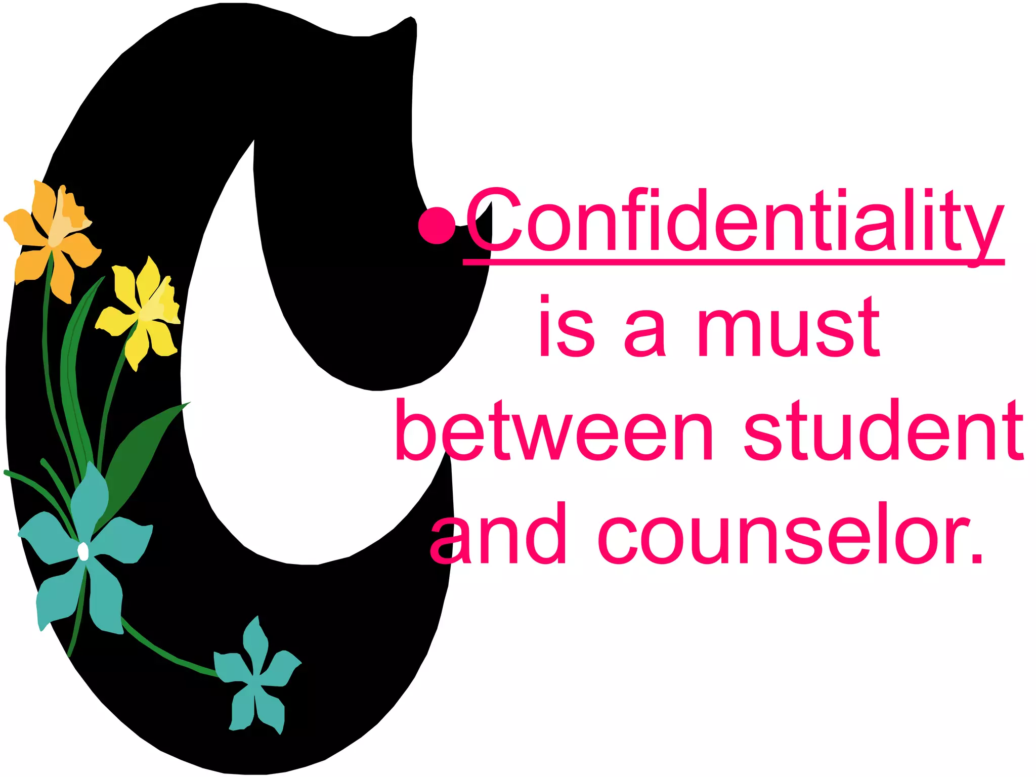 ●Confidentiality
is a must
between student
and counselor.
 