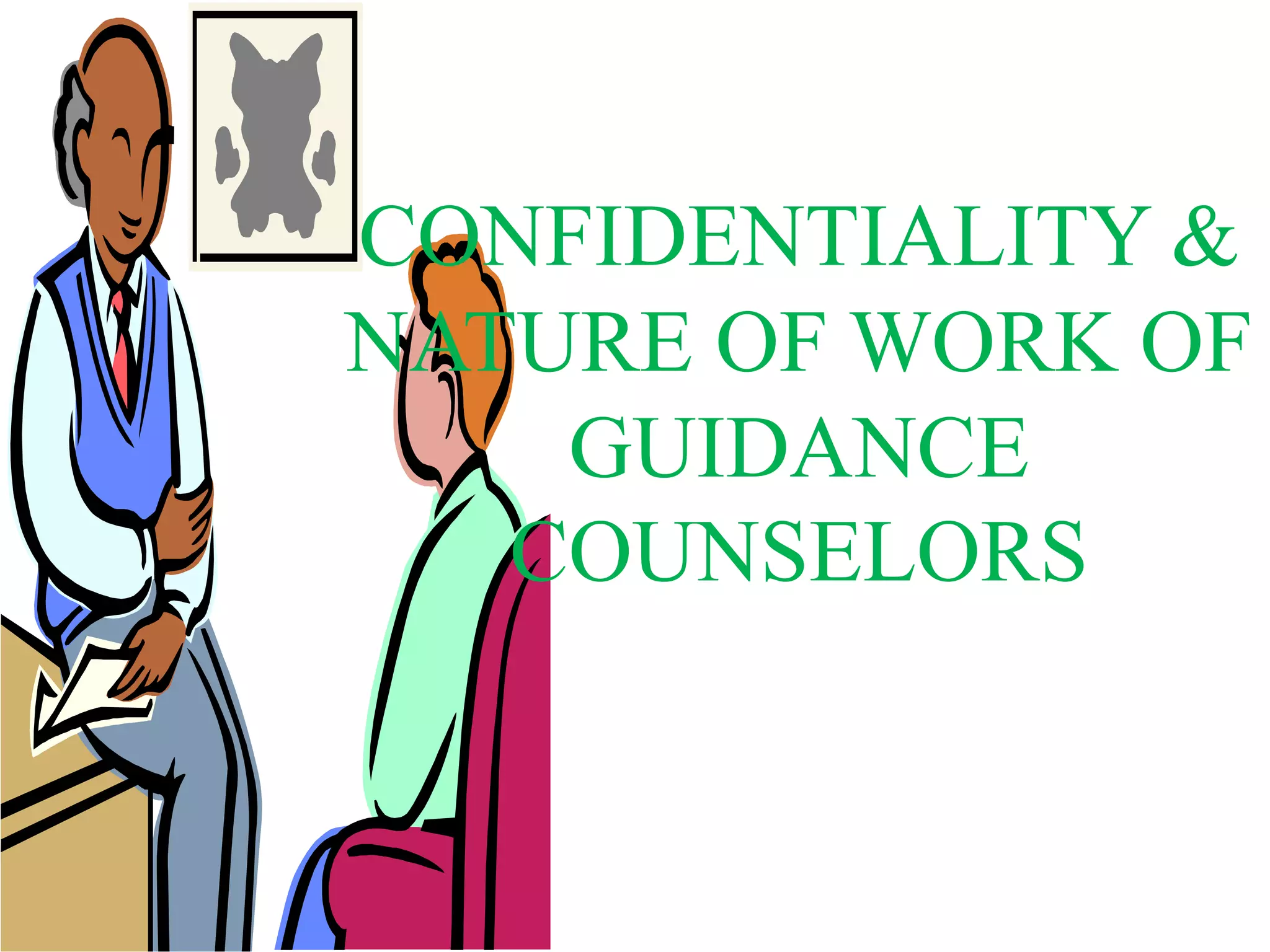 CONFIDENTIALITY &
NATURE OF WORK OF
GUIDANCE
COUNSELORS
 