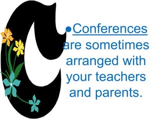 ●Conferences
are sometimes
arranged with
your teachers
and parents.
 