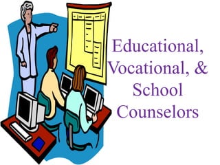 Educational,
Vocational, &
School
Counselors
 