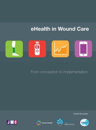 From conception to implementation
A joint document
eHealth in Wound Care
 