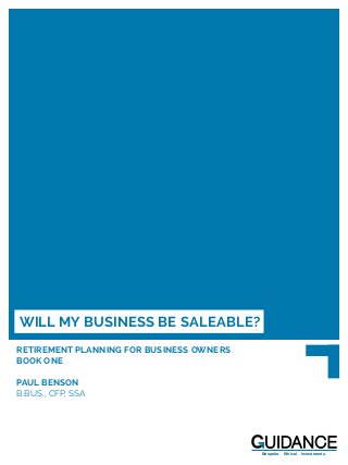 WILL MY BUSINESS BE SALEABLE?
RETIREMENT PLANNING FOR BUSINESS OWNERS
BOOK ONE
PAUL BENSON
B.BUS., CFP, SSA
Bespoke. Ethical. Investments.
 