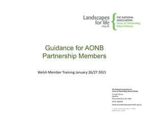 Guidance for AONB
Partnership Members
Welsh Member Training January 26/27 2015
 