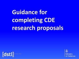 27 May 2014
Guidance for
completing CDE
research proposals
 