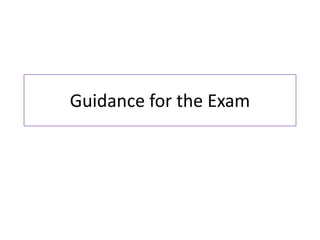 Guidance for the Exam
 