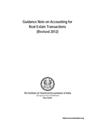 Guidance Note on Accounting for
Real Estate Transactions
(Revised 2012)
The Institute of Chartered Accountants of India
(Set up by an Act of Parliament)
New Delhi
http://www.itatonline.org
 