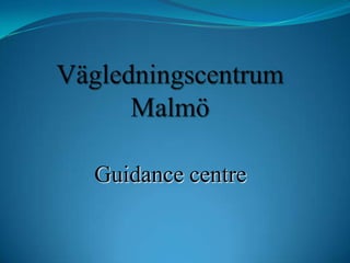 Vägledningscentrum Malmö Guidance centre 