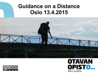 Guidance on a Distance
Oslo 13.4.2015
 