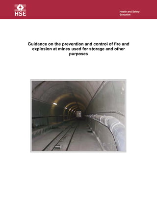 Guidance on the prevention and control of fire and
explosion at mines used for storage and other
purposes
 