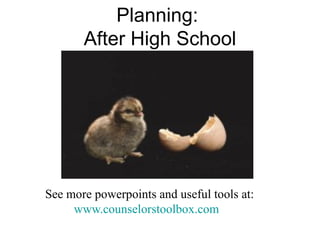 Planning:  After High School See more powerpoints and useful tools at:  www.counselorstoolbox.com   