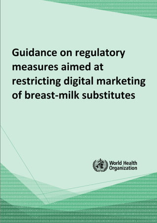 Guidance on regulatory
measures aimed at
restricting digital marketing
of breast-milk substitutes
 