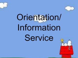 Orientation/
Information
Service
 