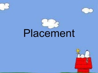 Placement
 