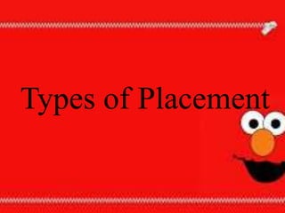 Types of Placement
 