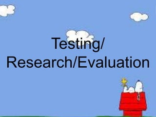 Testing/
Research/Evaluation
 