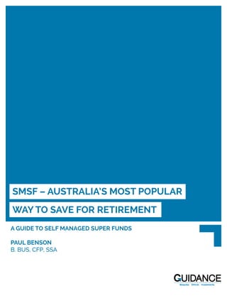 SMSF – AUSTRALIA’S MOST POPULAR
WAY TO SAVE FOR RETIREMENT
A GUIDE TO SELF MANAGED SUPER FUNDS
PAUL BENSON
B. BUS, CFP, SSA
Bespoke. Ethical. Investments.
 