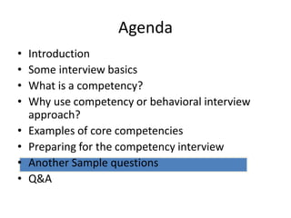 Agenda
• Introduction
• Some interview basics
• What is a competency?
• Why use competency or behavioral interview
approach?
• Examples of core competencies
• Preparing for the competency interview
• Another Sample questions
• Q&A
 