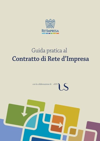 Guida pratica al
Contratto di Rete d’Impresa


       con la collaborazione di
 