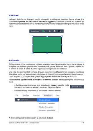 Come si usa Prezi Next? v.01 – Lorenzo Amadei 15
4.5 Forme
Nel caso delle forme (triangoli, cerchi, rettangoli), la differ...