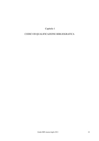 Capitolo 1

CODICI DI QUALIFICAZIONE BIBLIOGRAFICA




         Guida SBN musica luglio 2011    18
 