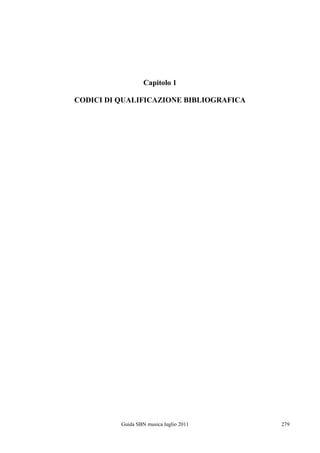 Capitolo 1

CODICI DI QUALIFICAZIONE BIBLIOGRAFICA




          Guida SBN musica luglio 2011   279
 