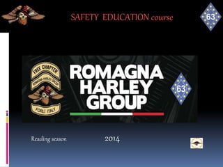 SAFETY FOR RIDE
SAFETY EDUCATION course
Reading season 2014
 
