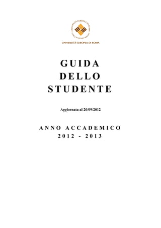 GUIDA
   DELLO
 STUDENTE
   Aggiornata al 19/10/2012




ANNO ACCADEMICO
   2012 - 2013
 