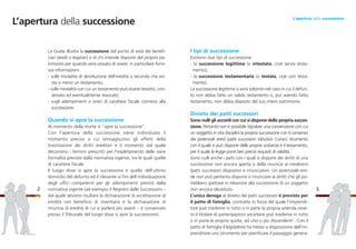 I tipi di successione
Esistono due tipi di successione:
- la successione legittima (o intestata, cioè senza testa-
mento);
- la successione testamentaria (o testata, cioè con testa-
mento).
La successione legittima si avrà soltanto nel caso in cui il defun-
to non abbia fatto un valido testamento o, pur avendo fatto
testamento, non abbia disposto del suo intero patrimonio.
Divieto dei patti successori
Sono nulli gli accordi con cui si dispone della propria succes-
sione. Pertanto non è possibile stipulare una convenzione con cui
un soggetto in vita disciplini la propria successione con il consenso
dei potenziali eredi (patti successori istitutivi). L’unico strumento
con il quale si può disporre delle proprie sostanze è il testamento,
per il quale la legge pone ben precisi requisiti di validità.
Sono nulli anche i patti con i quali si dispone dei diritti di una
successione non ancora aperta o della rinuncia ai medesimi
(patti successori dispositivi e rinunciativi). Un potenziale ere-
de non può pertanto disporre o rinunciare ai diritti che gli po-
trebbero spettare in relazione alla successione di un soggetto
non ancora deceduto.
L’unica deroga al divieto dei patti successori è prevista per
il patto di famiglia, contratto in forza del quale l’imprendi-
tore può trasferire in tutto o in parte la propria azienda ovve-
ro il titolare di partecipazioni societarie può trasferire in tutto
o in parte le proprie quote, ad uno o più discendenti1
. Con il
patto di famiglia il legislatore ha messo a disposizione dell’im-
prenditore uno strumento per pianificare il passaggio genera-
32
L’apertura della successione
La Guida illustra la successione dal punto di vista dei benefi-
ciari (eredi o legatari) e di chi intende disporre del proprio pa-
trimonio per quando avrà cessato di vivere; in particolare forni-
sce informazioni:
- sulle modalità di devoluzione dell’eredità a seconda che esi-
sta o meno un testamento;
- sulle modalità con cui un testamento può essere redatto, con-
servato ed eventualmente revocato;
- sugli adempimenti e oneri di carattere fiscale connessi alla
successione.
Quando si apre la successione
Al momento della morte si “apre la successione”.
Con l’apertura della successione viene individuato il
momento preciso a cui retroagiscono gli effetti della
trasmissione dei diritti ereditari e il momento dal quale
decorrono i termini prescritti per l’espletamento delle varie
formalità previste dalla normativa vigente, tra le quali quelle
di carattere fiscale.
Il luogo dove si apre la successione è quello dell’ultimo
domicilio del defunto ed è rilevante ai fini dell’individuazione
degli uffici competenti per gli adempimenti previsti dalla
normativa vigente (ad esempio il Registro delle Successioni –
dal quale devono risultare la dichiarazione di accettazione di
eredità con beneficio di inventario e la dichiarazione di
rinuncia di eredità di cui si parlerà più avanti – è conservato
presso il Tribunale del luogo dove si apre la successione).
L’apertura della successione
 