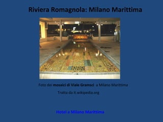 Riviera Romagnola: Milano Marittima Hotel a Milano Marittima Foto dei  mosaici di Viale Gramsci  a Milano Marittima Tratta da it.wikipedia.org 