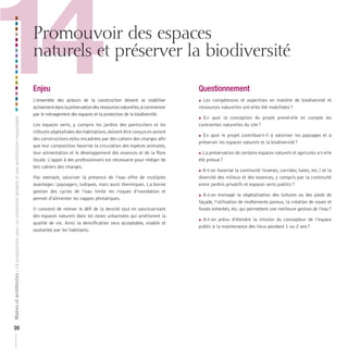 14
Maires et architectes : 18 propositions pour un urbanisme durable et une architecture responsable



                                                                                                    Promouvoir des espaces
                                                                                                    naturels et préserver la biodiversité

                                                                                                    Enjeu
                                                                                                    L’ensemble des acteurs de la construction doivent se mobiliser
                                                                                                    activement dans la préservation des ressources naturelles, à commencer
                                                                                                    par le ménagement des espaces et la protection de la biodiversité.

                                                                                                    Les espaces verts, y compris les jardins des particuliers et les
                                                                                                                                                                             Questionnement
                                                                                                                                                                              Les compétences et expertises en matière de biodiversité et

                                                                                                                                                                             ressources naturelles ont-elles été mobilisées ?

                                                                                                                                                                             En quoi la conception du projet prend-elle en compte les
                                                                                                                                                                             contraintes naturelles du site ?
                                                                                                    clôtures végétalisées des habitations, doivent être conçus en amont
                                                                                                                                                                              En quoi le projet contribue-t-il à valoriser les paysages et à
                                                                                                    des constructions et/ou encadrées par des cahiers des charges afin
                                                                                                                                                                             préserver les espaces naturels et la biodiversité ?
                                                                                                    que leur composition favorise la circulation des espèces animales,
                                                                                                    leur alimentation et le développement des essences et de la flore        La préservation de certains espaces naturels et agricoles a-t-elle

                                                                                                    locale. L’appel à des professionnels est nécessaire pour rédiger de      été prévue ?
                                                                                                    tels cahiers des charges.
                                                                                                                                                                             A-t-on favorisé la continuité (trames, corridor, haies, etc.) et la
                                                                                                    Par exemple, valoriser la présence de l’eau offre de multiples           diversité des milieux et des essences, y compris par la continuité
                                                                                                    avantages : paysagers, ludiques, mais aussi thermiques. La bonne         entre jardins privatifs et espaces verts publics ?
                                                                                                    gestion des cycles de l’eau limite les risques d’inondation et
                                                                                                                                                                              A-t-on envisagé la végétalisation des toitures ou des pieds de
                                                                                                    permet d’alimenter les nappes phréatiques.
                                                                                                                                                                             façade, l’utilisation de revêtements poreux, la création de noues et
                                                                                                    Il convient de relever le défi de la densité tout en sanctuarisant       fossés enherbés, etc. qui permettent une meilleure gestion de l’eau ?
                                                                                                    des espaces naturels dans les zones urbanisées qui améliorent la
                                                                                                                                                                             A-t-on prévu d’étendre la mission du concepteur de l’espace
                                                                                                    qualité de vie. Ainsi la densification sera acceptable, vivable et
                                                                                                                                                                             public à la maintenance des lieux pendant 1 ou 2 ans ?
                                                                                                    souhaitée par les habitants.




20
 