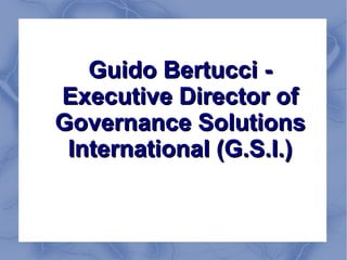 Guido Bertucci -
Executive Director of
Governance Solutions
 International (G.S.I.)
 