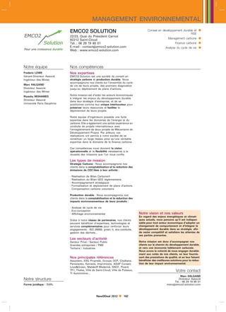 MANAGEMENT ENVIRONNEMENTAL
                            EMCO2 SOLUTION                                                Conseil en développement durable et        
                                                                                                                        RSE
                            22/23, Quai du Président Carnot
                            92212 Saint-Cloud                                                              Management carbone        
                            Tél. : 06 29 19 60 01                                                                Finance carbone     
                            E-mail : contactemco2-solution.com
                            Web : www.emco2-solution.com
                                                                                                         Analyse du cycle de vie     


Notre équipe                Nos compétences
Frederic LOWE               Nos expertises
Gérant-Directeur Associé    EMCO2 Solution est une société de conseil en
Ingénieur des Mines         stratégie carbone et production durable. Nous
                            accompagnons nos clients sur l’ensemble du cycle
Marc HALGAND                de vie de leurs projets, des premiers diagnostics
Directeur Associé           jusqu’au déploiement de plans d’actions.
Ingénieur des Mines
Riyashy MOHAMED             Notre mission est d’aider les acteurs économiques
                            à intégrer les enjeux du développement durable
Directeur Associé
                            dans leur stratégie d’entreprise, et de se
Université Paris Dauphine   positionner comme leur unique interlocuteur pour
                            préserver leurs ressources et faciliter le
                            déploiement de leurs projets.

                            Notre équipe d’ingénieurs possède une forte
                            expertise dans les domaines de l’énergie et du
                            carbone. Elle a également une solide expérience en
                            conduite de projets internationaux avec
                            l’enregistrement de deux projets de Mécanisme de
                            Développement Propre. Par ailleurs, ces
                            réalisations ont permis à notre société de se
                            constituer un large réseau ainsi qu’une véritable
                            expertise dans le domaine de la finance carbone.

                            Ces compétences nous donnent la vision
                            opérationnelle et la flexibilité nécessaires à la
                            réussite des missions que l’on nous confie.

                            Les types de mission
                            Stratégie Carbone : Nous accompagnons nos
                            clients dans la comptabilisation et la réduction des
                            émissions de CO2 liées à leur activité :

                            - Réalisation de Bilan Carbone
                            - Réalisation du Bilan GES réglementaire
                            - Accompagnement stratégique
                            - Formalisation et déploiement de plans d’actions
                            - Compensation carbone volontaire

                            Production durable : Nous accompagnons nos
                            clients dans la comptabilisation et la réduction des
                            impacts environnementaux de leurs produits :

                            - Analyse de cycle de vie
                            - Eco-conception
                            - Affichage environnemental                            Notre vision et nos valeurs
                                                                                   En regard des enjeux énergétiques et climati-
                            Grâce à notre réseau de partenaires, nos clients       ques actuels, nous pensons qu’il est indispen-
                            peuvent bénéficier d’expertises, technologies et       sable pour tout acteur économique d’adopter un
                            services complémentaires pour renforcer leurs          changement de comportement et d’intégrer le
                            engagements : ISO 26000, green it, éco-conduite,       développement durable dans sa stratégie, afin
                            gestion des déchets...                                 de rester compétitif et satisfaire les attentes de
                                                                                   ses parties prenantes.
                            Les secteurs d’activité
                            Secteur Privé / Secteur Public                         Notre mission est donc d’accompagner nos
                            Grandes entreprises / PME                              clients sur le chemin du développement durable,
                            Tertiaire / Industries                                 et vers une économie faiblement carbonée.
                                                                                   Nous avons la volonté de nous engager durable-
                                                                                   ment aux cotés de nos clients, en leur fournis-
                            Nos principales références                             sant des prestations de qualité, et en leur faisant
                            Assystem, ESG Propreté, Groupe OCP, Chaïkana,          bénéficier des meilleures solutions pour la réduc-
                            Parexlanko, Kerneos, Imprimloire, ASAP Conseil,        tion de leur impact environnemental.
                            LoveGreen, Malakoff Mederick, SNCF, Picard,
                            TF1, Thales, Ville de Saint-Cloud, Ville de Puteaux,                                  Votre contact
                            TI Automotive...
                                                                                                                    Marc HALGAND
Notre structure                                                                                                   Directeur Associé
                                                                                                               Tél. : 06 29 19 60 01
Forme juridique : SARL                                                                                    marcemco2-solution.com



                                                  NewDDeal 2012         102
 